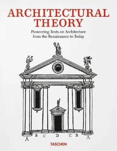 Architectural Theory: Pioneering Texts on Architecture from the Renaissance to Today